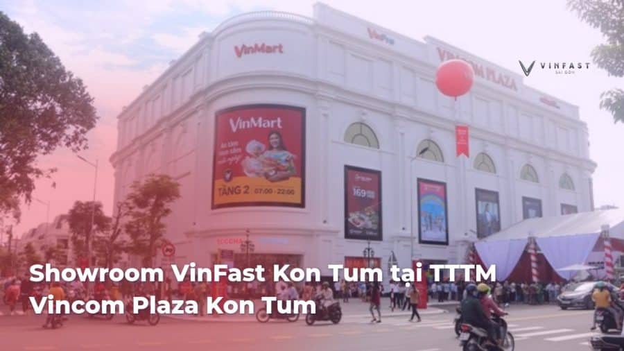 Showroom VinFast Kon Tum tại TTTM Vincom Plaza Kon Tum - VinFast Sài Gòn