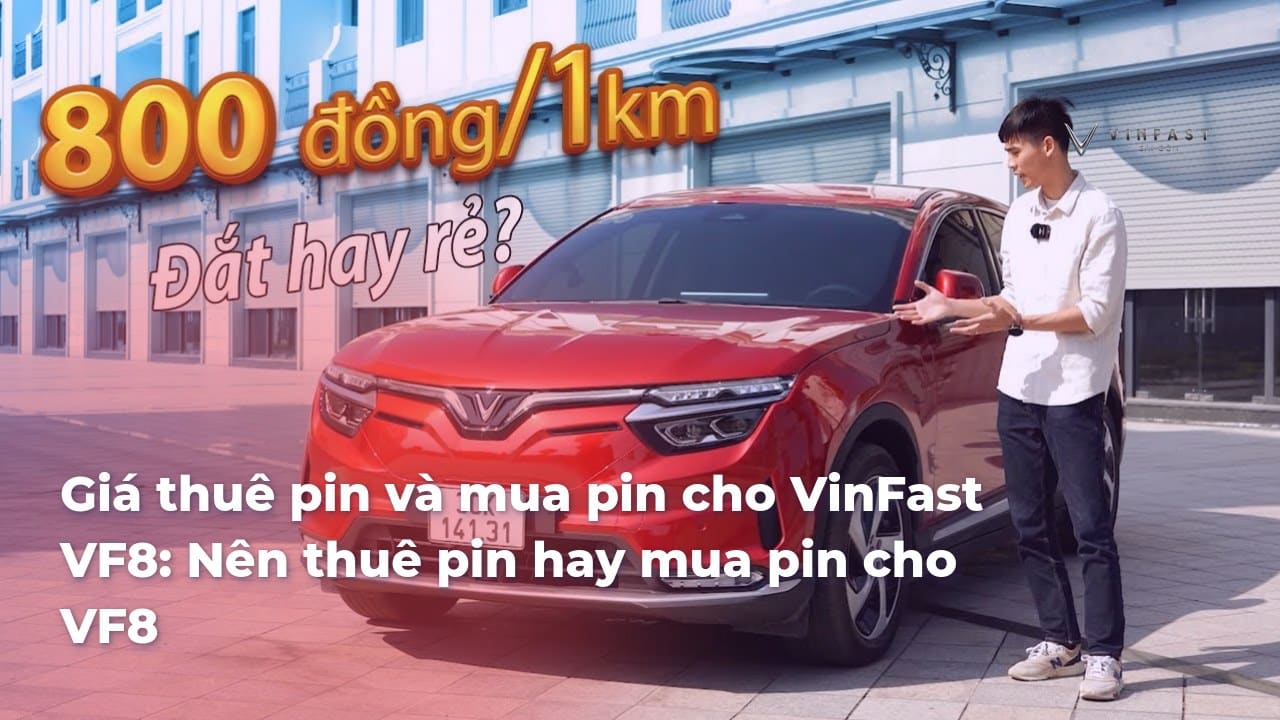 Giá thuê pin và mua pin cho VinFast VF8: Nên lựa chọn như thế nào ...