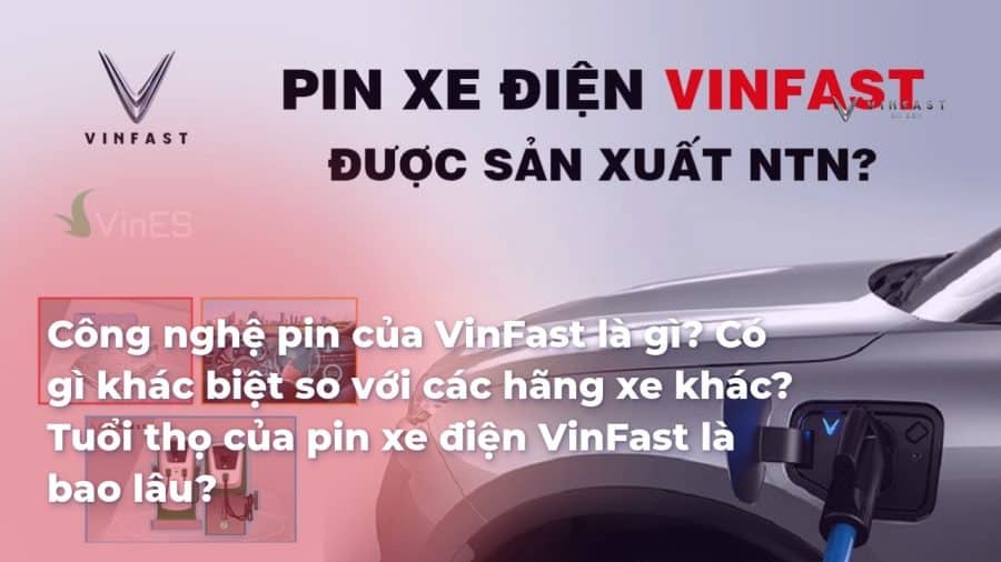 Công nghệ pin của VinFast là gì? Có gì khác biệt so với các hãng xe khác? Tuổi thọ của pin xe điện VinFast là bao lâu? - VinFast Sài Gòn