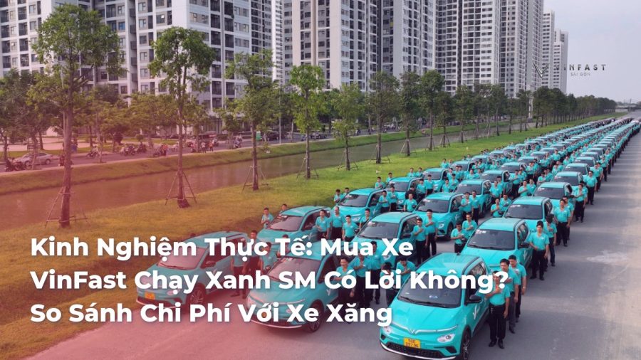 Kinh Nghiệm Thực Tế: Mua Xe VinFast Chạy Xanh SM Có Lời Không? So Sánh Chi Phí Với Xe Xăng - VinFast Sài Gòn