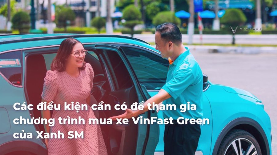 Các điều kiện cần có để tham gia chương trình mua xe VinFast Green của Xanh SM - VinFast Sài Gòn