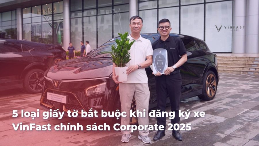 5 loại giấy tờ bắt buộc khi đăng ký xe VinFast chính sách Corporate 2025 - VinFast Sài Gòn